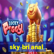 sky bri anal